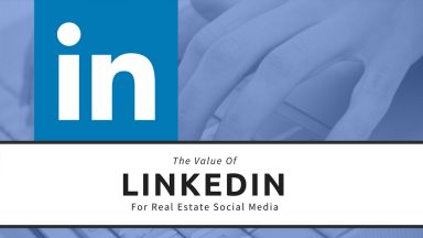 The Value of LinkedIn for Real Estate Social Media