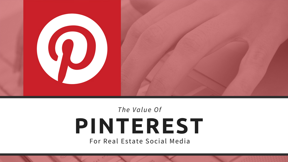The Value of Pinterest for Real Estate Social Media
