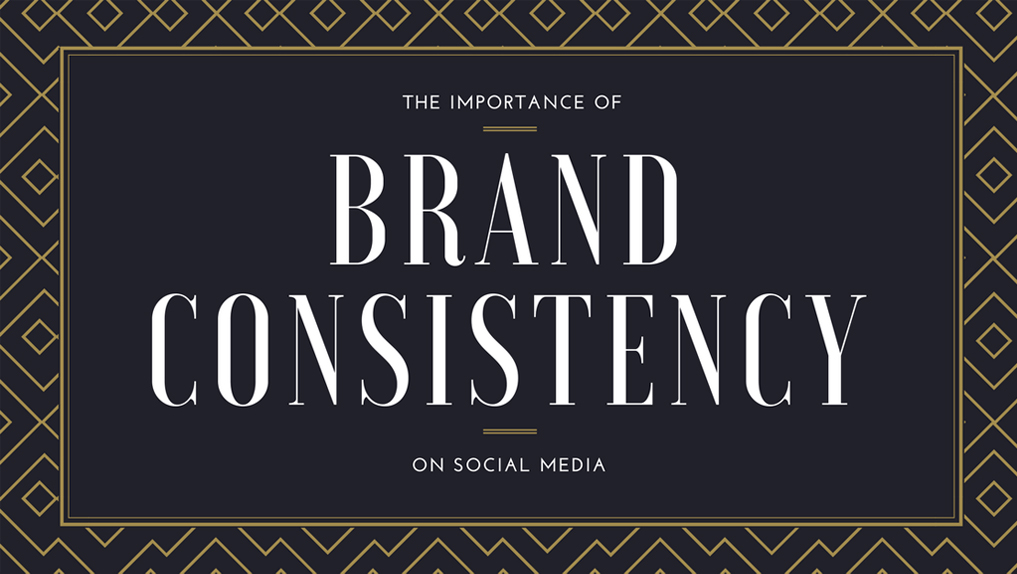 The Importance of Branding and Brand Consistency on Social Media