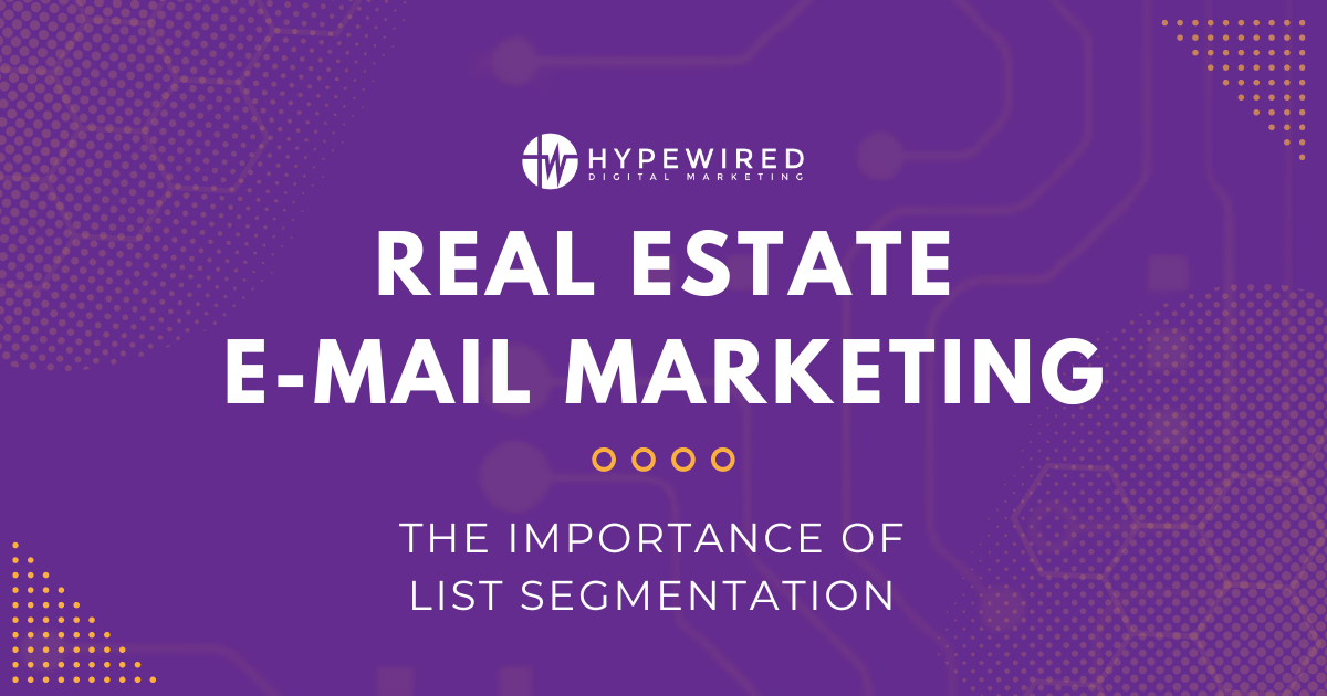 Real Estate Email Marketing: The Importance of List Segmentation