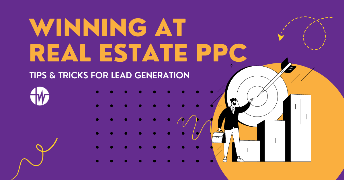 Winning at Real Estate PPC: Tips & Tricks for Lead Generation