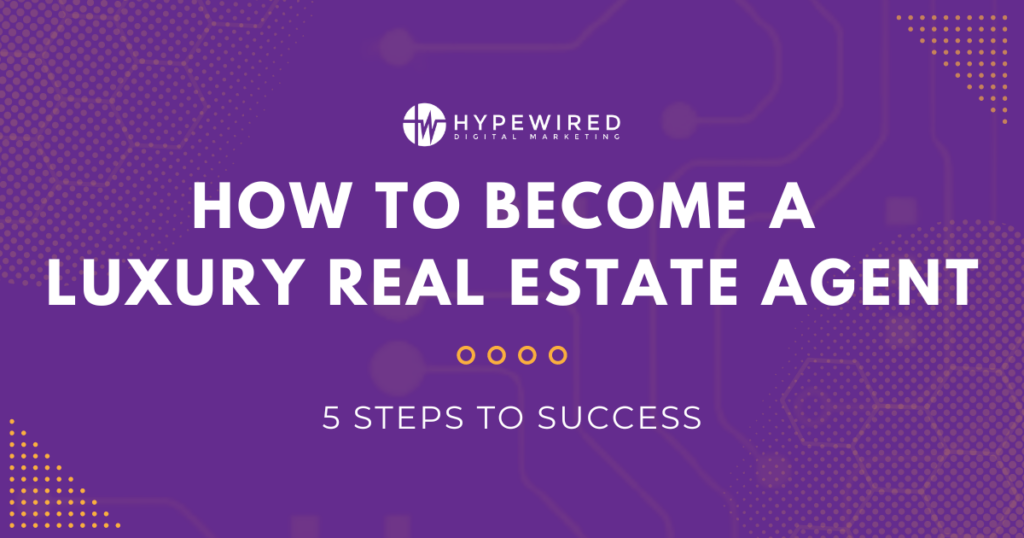 How to Become a Luxury Real Estate Agent