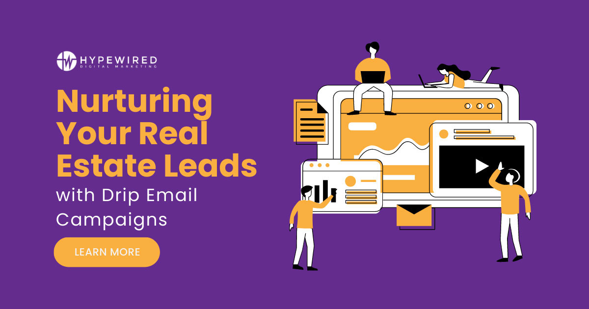 Nurturing Your Real Estate Leads with Drip Email Campaigns