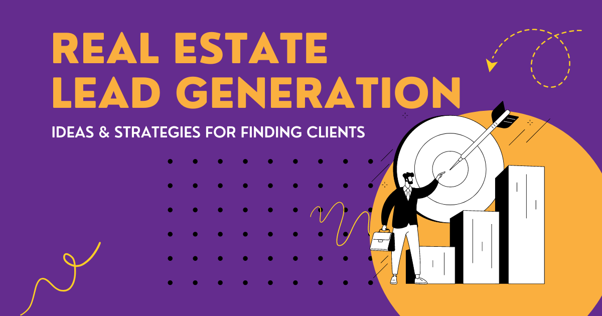 Real Estate Lead Generation: Ideas & Strategies for Finding Clients
