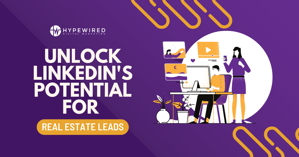 Unlock LinkedIn’s Potential for Real Estate Leads