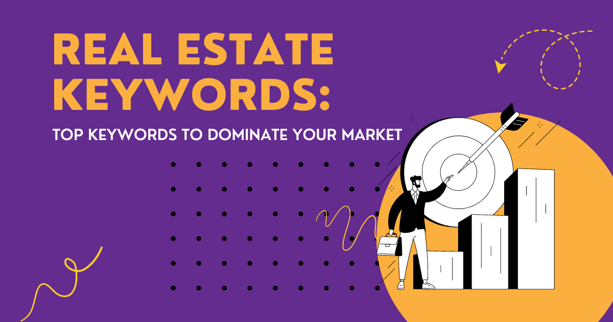 Real Estate Keywords: Top Keywords to Dominate Your Market