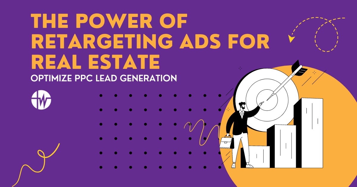 The Power of Retargeting for Real Estate PPC Lead Generation